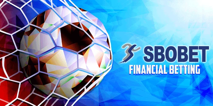 Financial Betting - Kesempatan Emas di Pasar Keuangan di SBOBET