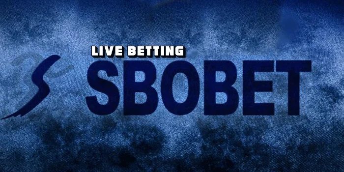 Live Betting - SBOBET Menghadirkan Sensasi Taruhan Real-Time