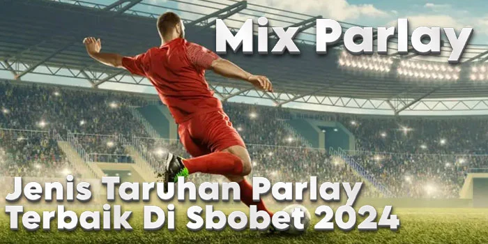 Mix-Parlay---Jenis-Taruhan-Parlay-Terbaik-Di-Sbobet-2024