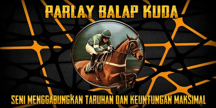 Parlay Balap Kuda – Seni Menggabungkan Taruhan & Keuntungan Maksimal