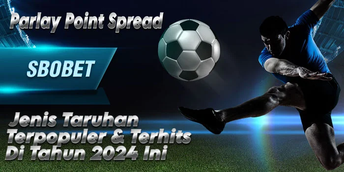 Parlay Point Spread – Jenis Taruhan Terpopuler & Terhits Di Tahun 2024 Ini