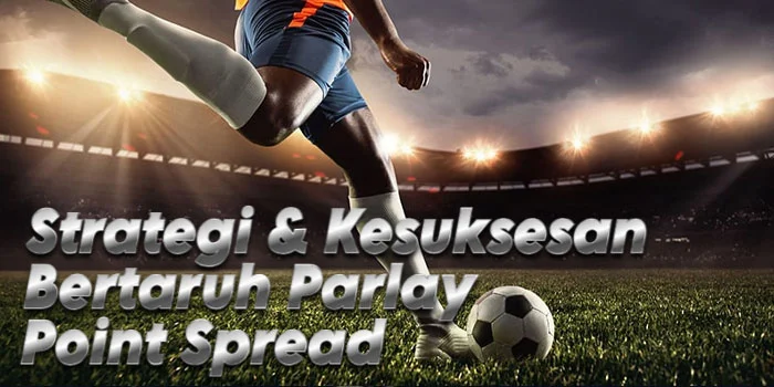 Strategi-&-Kesuksesan-Bertaruh-Parlay-Point-Spread