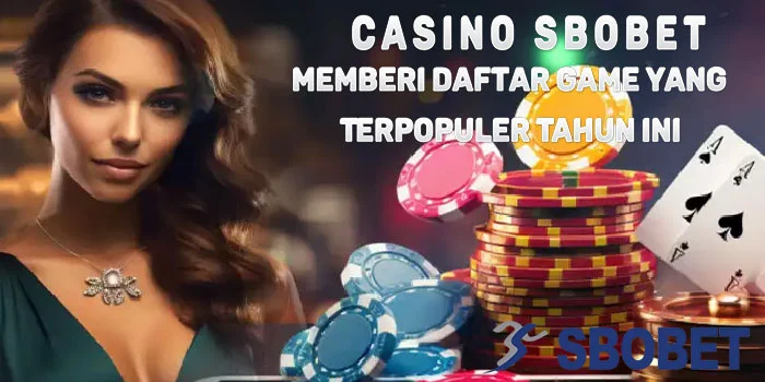 Casino SBOBET – Memberi Daftar Game yang Terpopuler Tahun ini