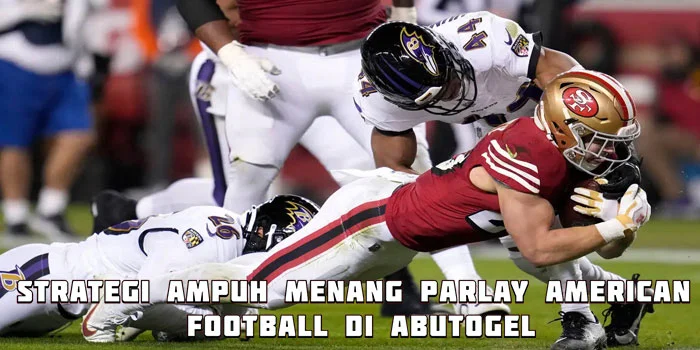 Strategi Ampuh Menang Parlay American Football di Abutogel