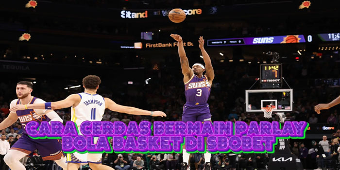 Cara Cerdas Bermain Parlay Bola Basket Di SBOBET